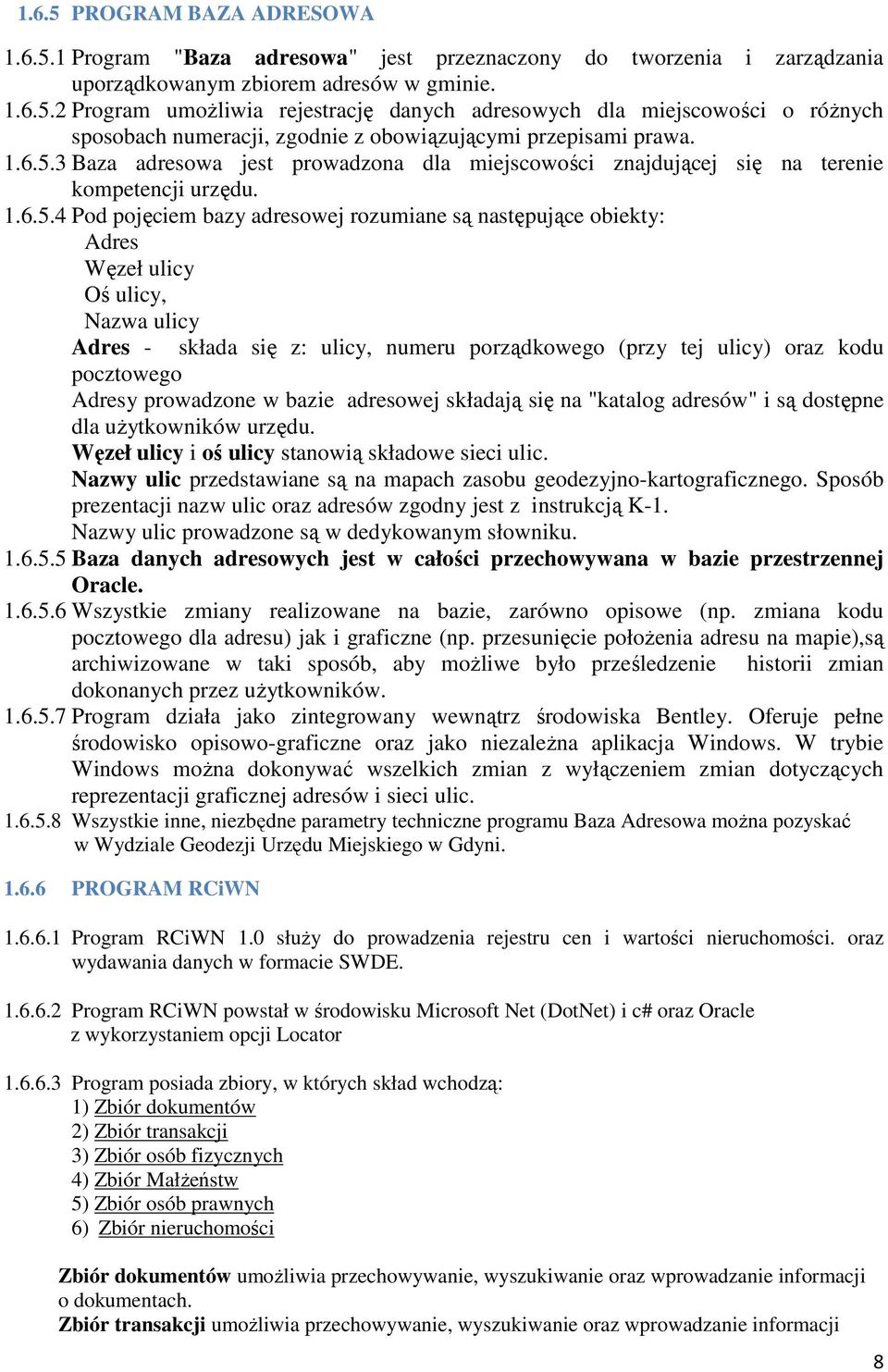 3 Baza adresowa jest prowadzona dla miejscowości znajdującej się na terenie kompetencji urzędu.