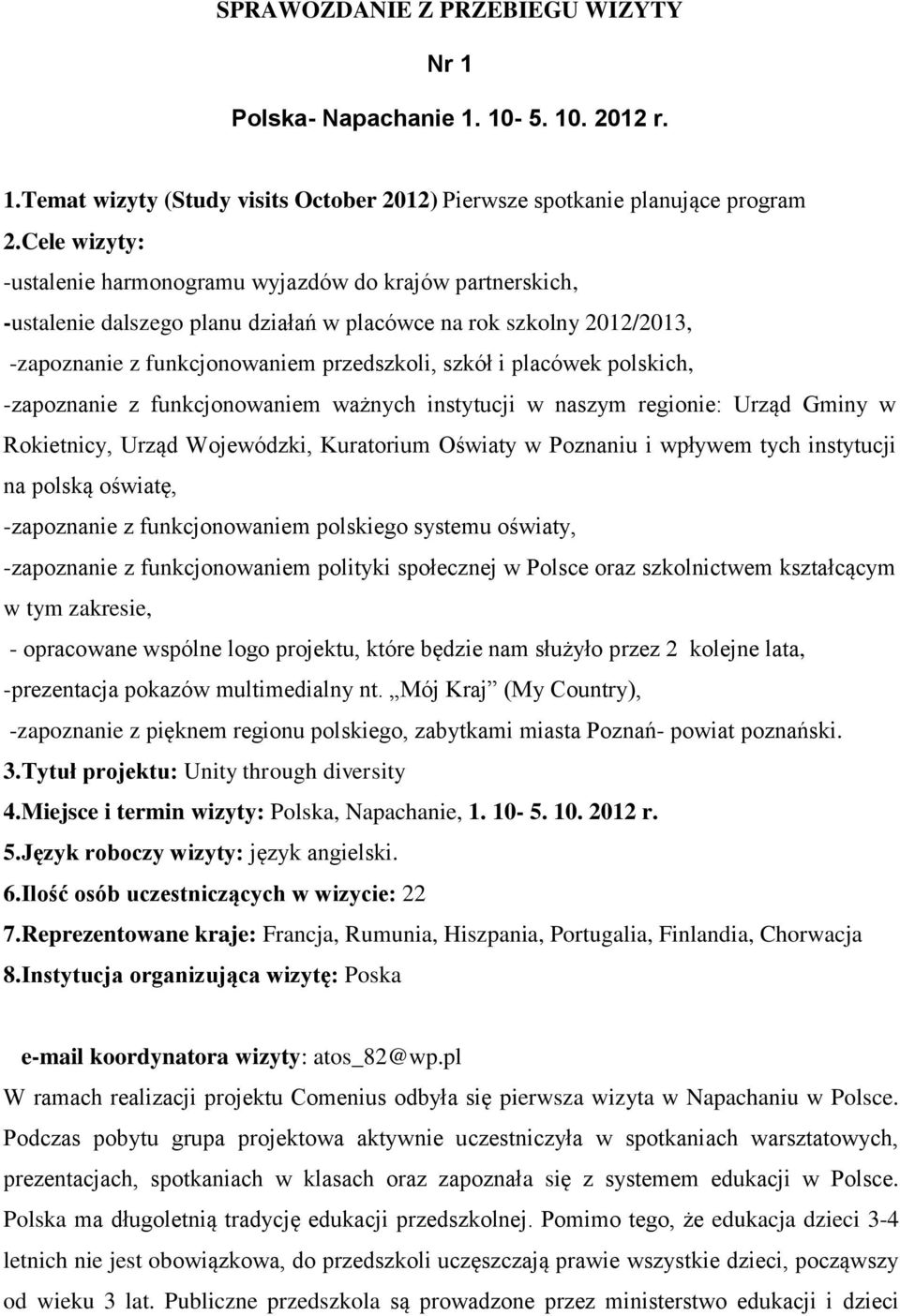 placówek polskich, -zapoznanie z funkcjonowaniem ważnych instytucji w naszym regionie: Urząd Gminy w Rokietnicy, Urząd Wojewódzki, Kuratorium Oświaty w Poznaniu i wpływem tych instytucji na polską