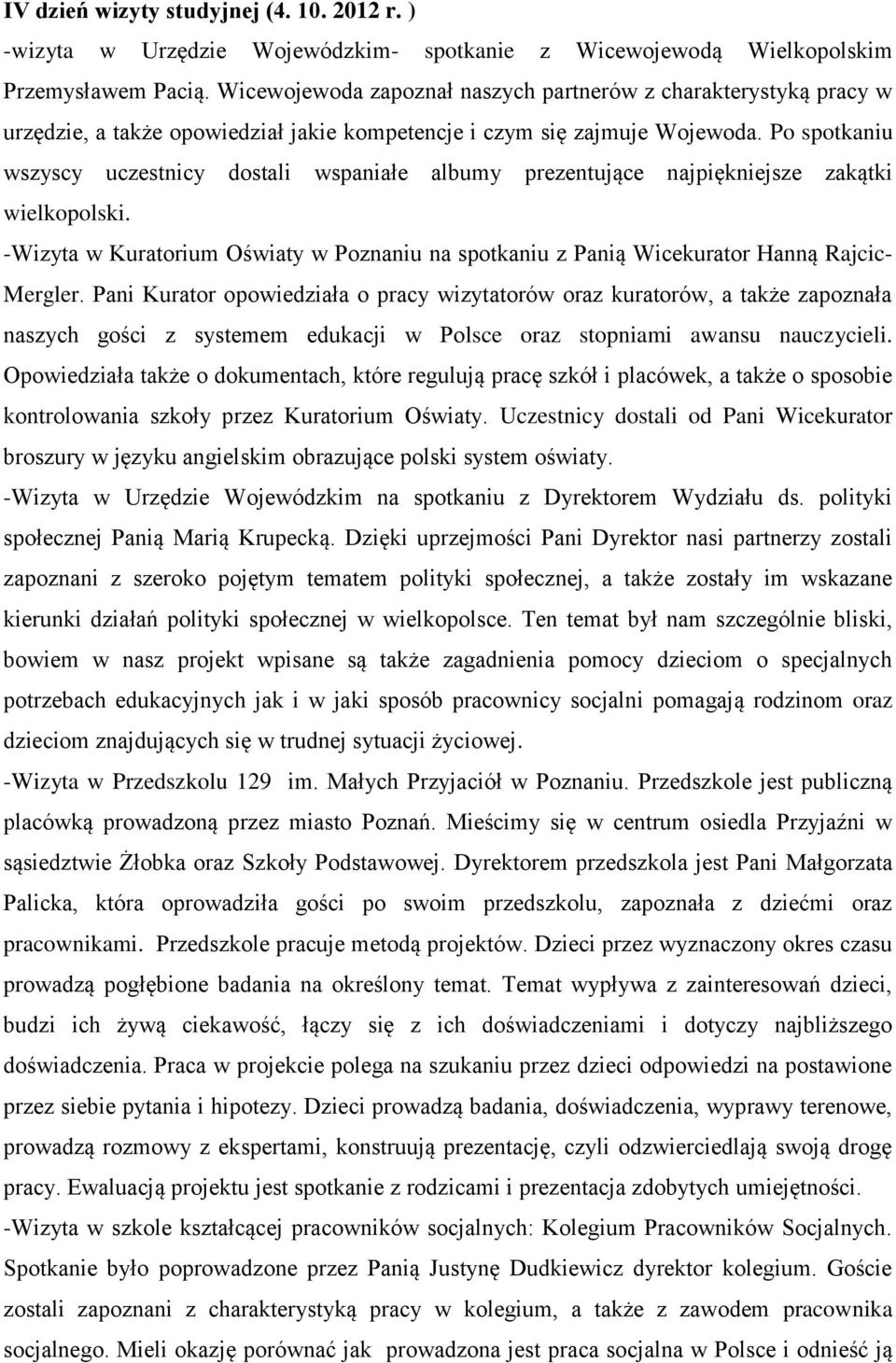 Po spotkaniu wszyscy uczestnicy dostali wspaniałe albumy prezentujące najpiękniejsze zakątki wielkopolski.