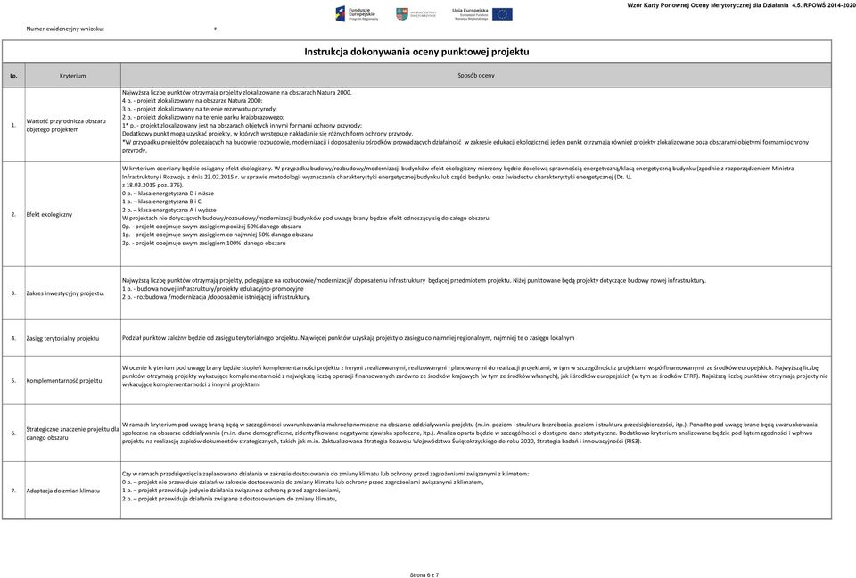 - projekt zlokalizowany na obszarze Natura 2000; 3 p. - projekt zlokalizowany na terenie rezerwatu przyrody; 2 p. - projekt zlokalizowany na terenie parku krajobrazowego; 1* p.