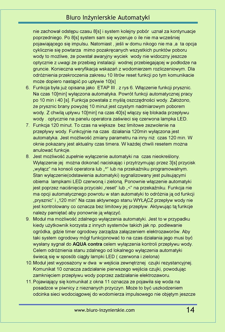 uwagi że przebieg instalacji wodnej przebiegającej w podłodze na gruncie. Konieczna weryfikacja wskazań z wodomierzem rozliczeniowym.