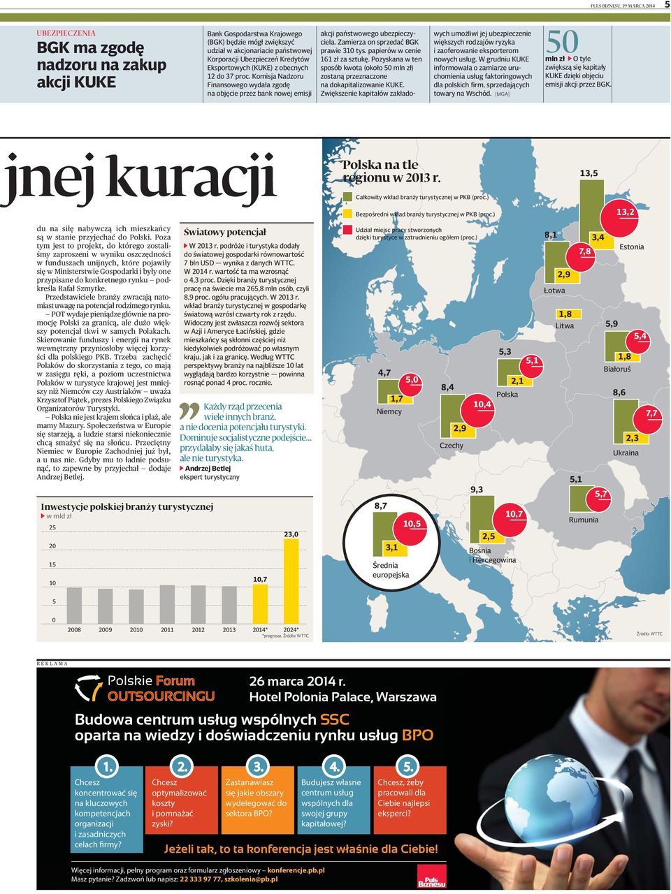 Zamierza on sprzedać BGK prawie 310 tys. papierów w cenie 161 zł za sztukę. Pozyskana w ten sposób kwota (około 50 mln zł) zostaną przeznaczone na dokapitalizowanie KUKE.