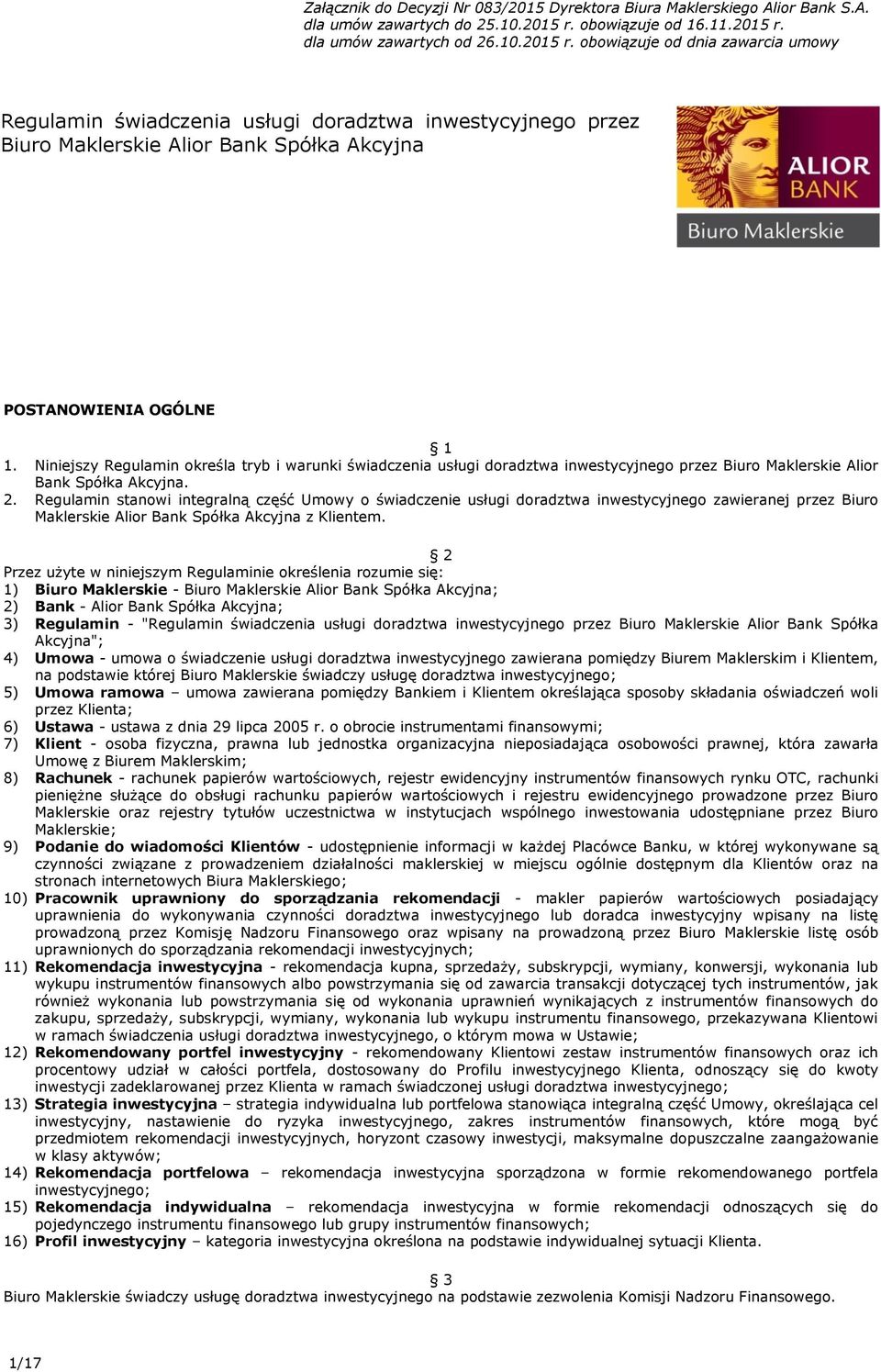 Niniejszy Regulamin określa tryb i warunki świadczenia usługi doradztwa inwestycyjnego przez Biuro Maklerskie Alior Bank Spółka Akcyjna. 2.