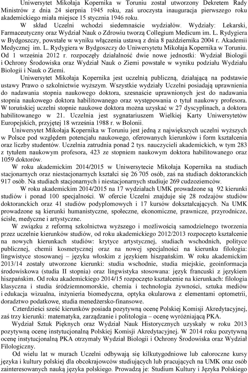 Akademii Medycznej im. L. Rydygiera w Bydgoszczy do Uniwersytetu Mikołaja Kopernika w Toruniu. Od 1 września 2012 r.