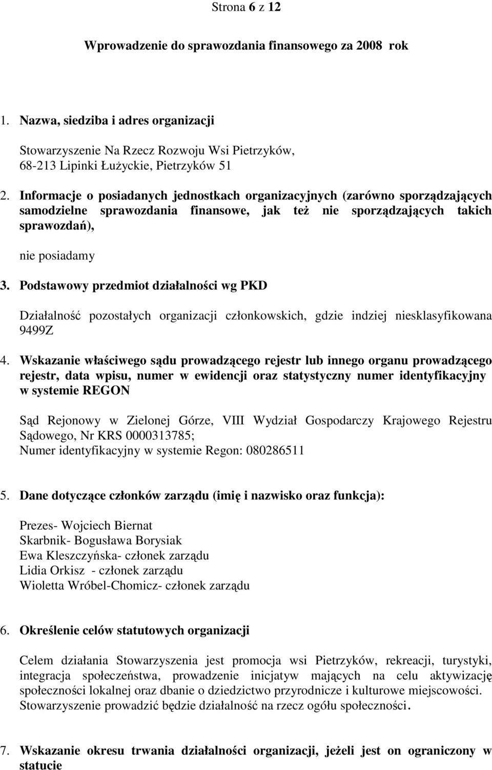 Podstawowy przedmiot działalności wg PKD Działalność pozostałych organizacji członkowskich, gdzie indziej niesklasyfikowana 9499Z 4.