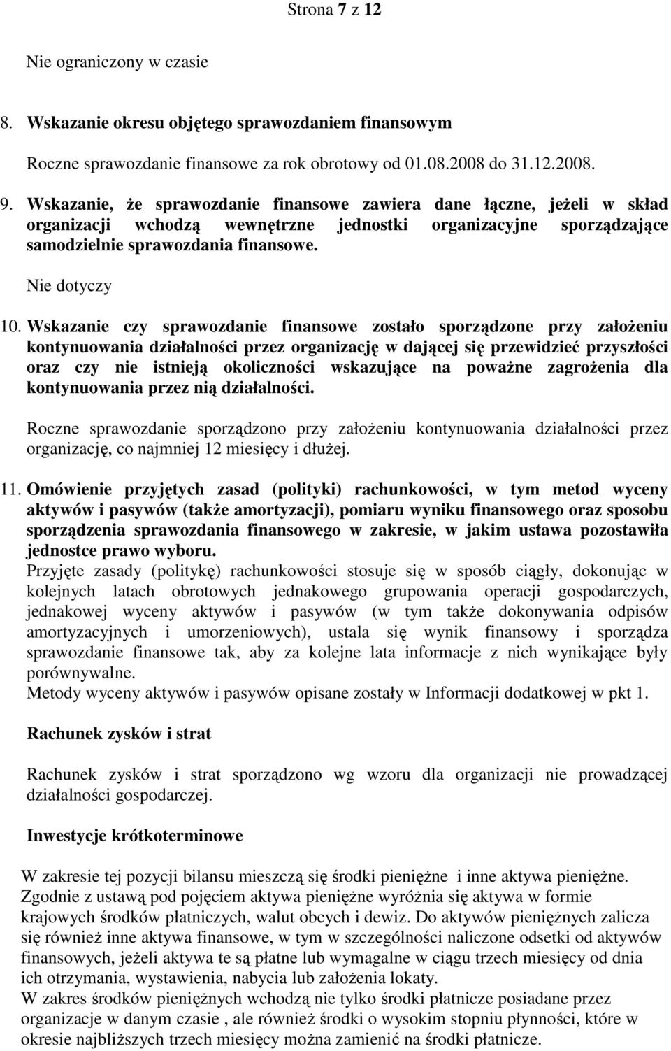 Wskazanie czy sprawozdanie finansowe zostało sporządzone przy załoŝeniu kontynuowania działalności przez organizację w dającej się przewidzieć przyszłości oraz czy nie istnieją okoliczności