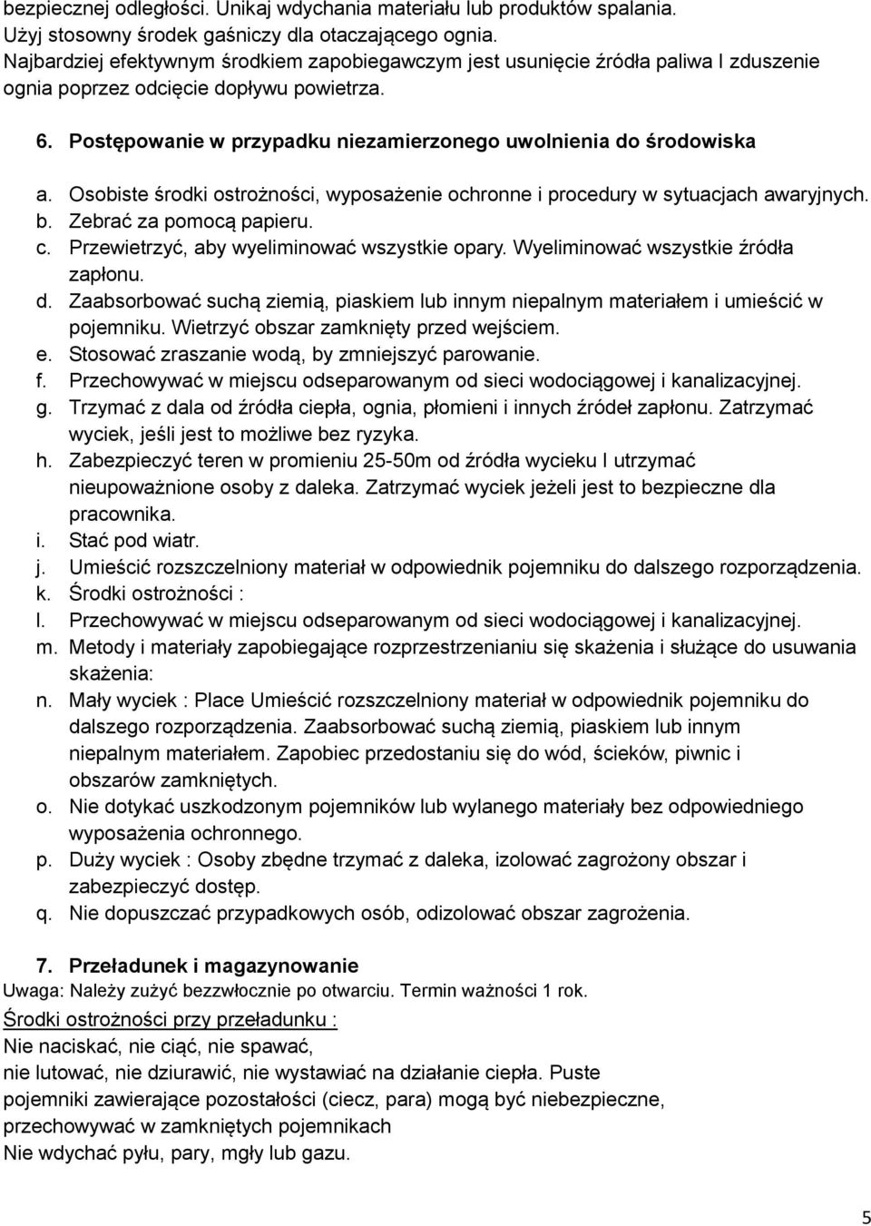 Postępowanie w przypadku niezamierzonego uwolnienia do środowiska a. Osobiste środki ostrożności, wyposażenie ochronne i procedury w sytuacjach awaryjnych. b. Zebrać za pomocą papieru. c.