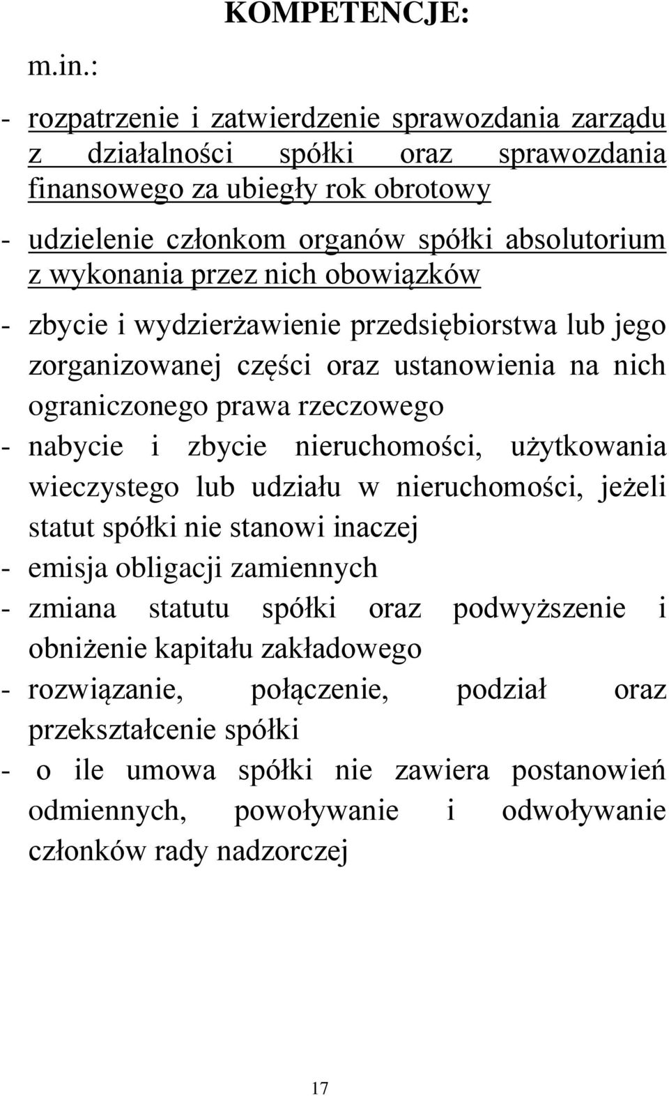 zbycie nieruchomości, użytkowania wieczystego lub udziału w nieruchomości, jeżeli statut spółki nie stanowi inaczej - emisja obligacji zamiennych - zmiana statutu spółki oraz podwyższenie i