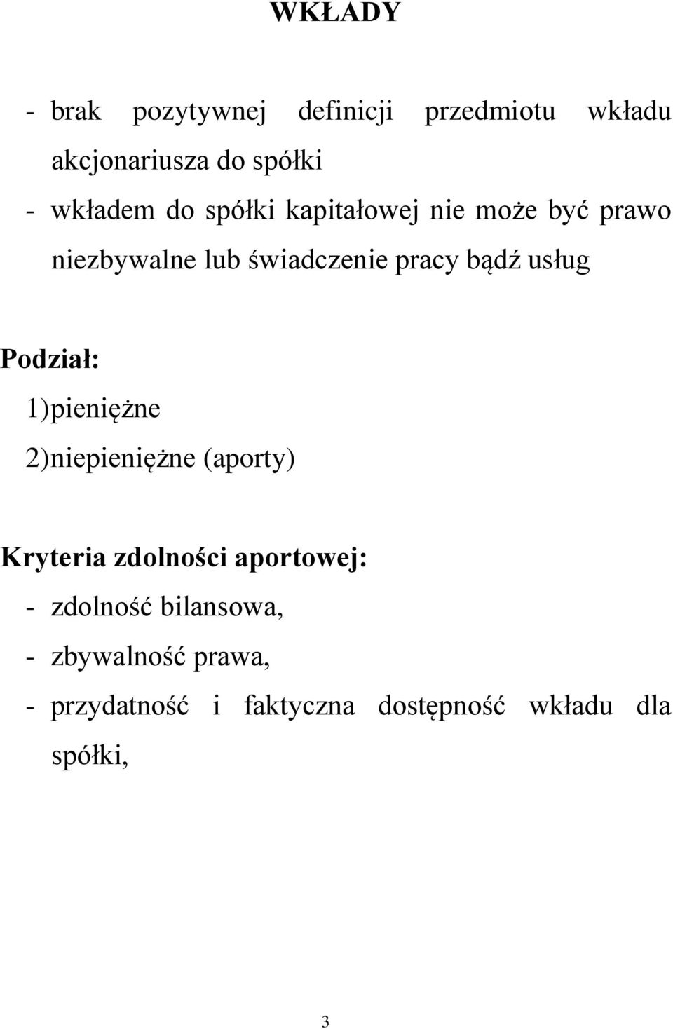 Podział: 1) pieniężne 2) niepieniężne (aporty) Kryteria zdolności aportowej: - zdolność