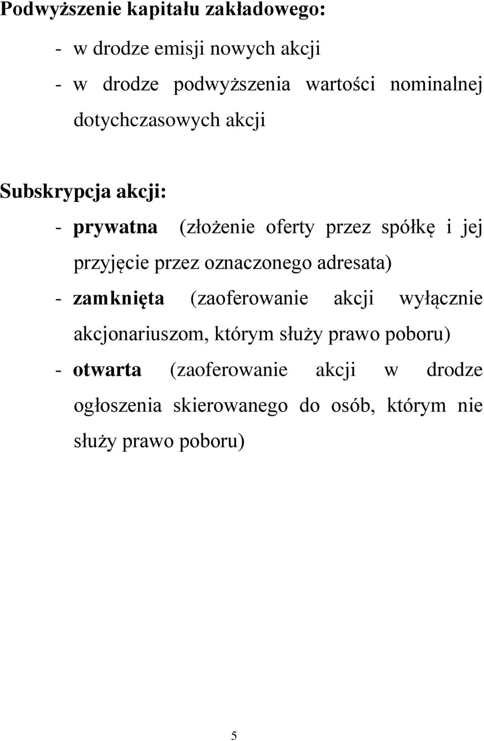 przyjęcie przez oznaczonego adresata) - zamknięta (zaoferowanie akcji wyłącznie akcjonariuszom, którym