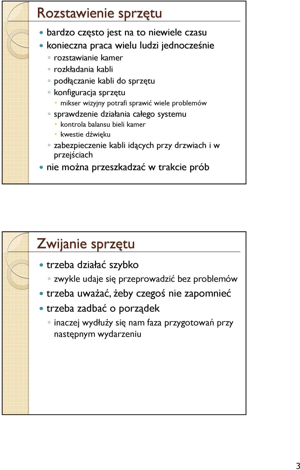 dźwięku zabezpieczenie kabli idących przy drzwiach i w przejściach nie można przeszkadzać w trakcie prób Zwijanie sprzętu trzeba działać szybko zwykle udaje