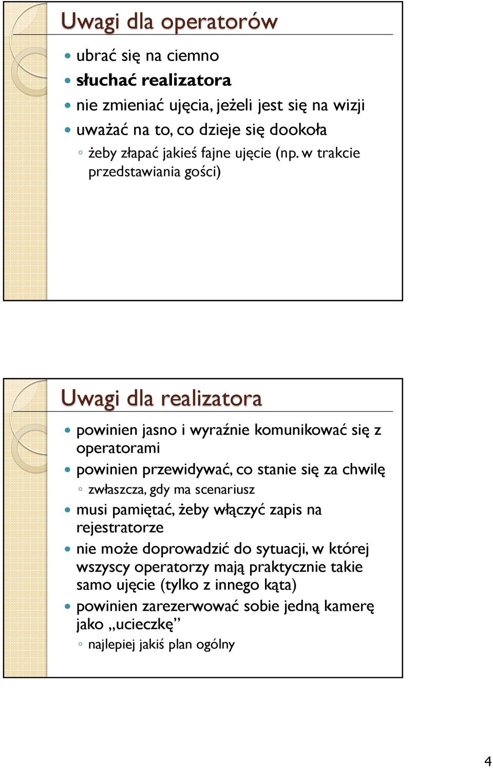 w trakcie przedstawiania gości) Uwagi dla realizatora powinien jasno i wyraźnie komunikować się z operatorami powinien przewidywać, co stanie się za