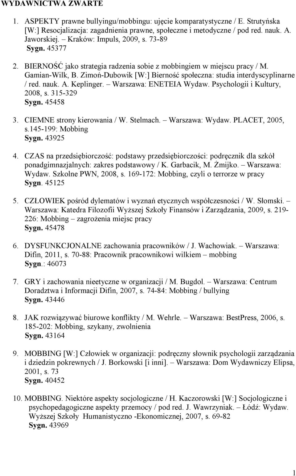 Zimoń-Dubowik [W:] Bierność społeczna: studia interdyscyplinarne / red. nauk. A. Keplinger. Warszawa: ENETEIA Wydaw. Psychologii i Kultury, 2008, s. 315-329 Sygn. 45458 3.