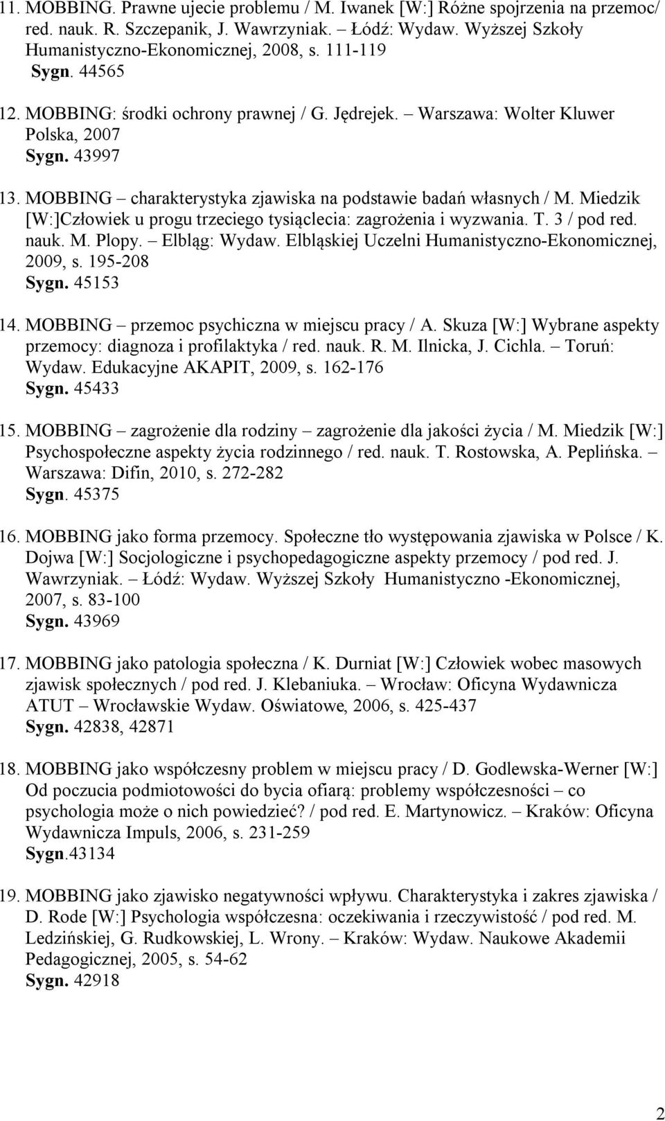 Miedzik [W:]Człowiek u progu trzeciego tysiąclecia: zagrożenia i wyzwania. T. 3 / pod red. nauk. M. Plopy. Elbląg: Wydaw. Elbląskiej Uczelni Humanistyczno-Ekonomicznej, 2009, s. 195-208 Sygn.