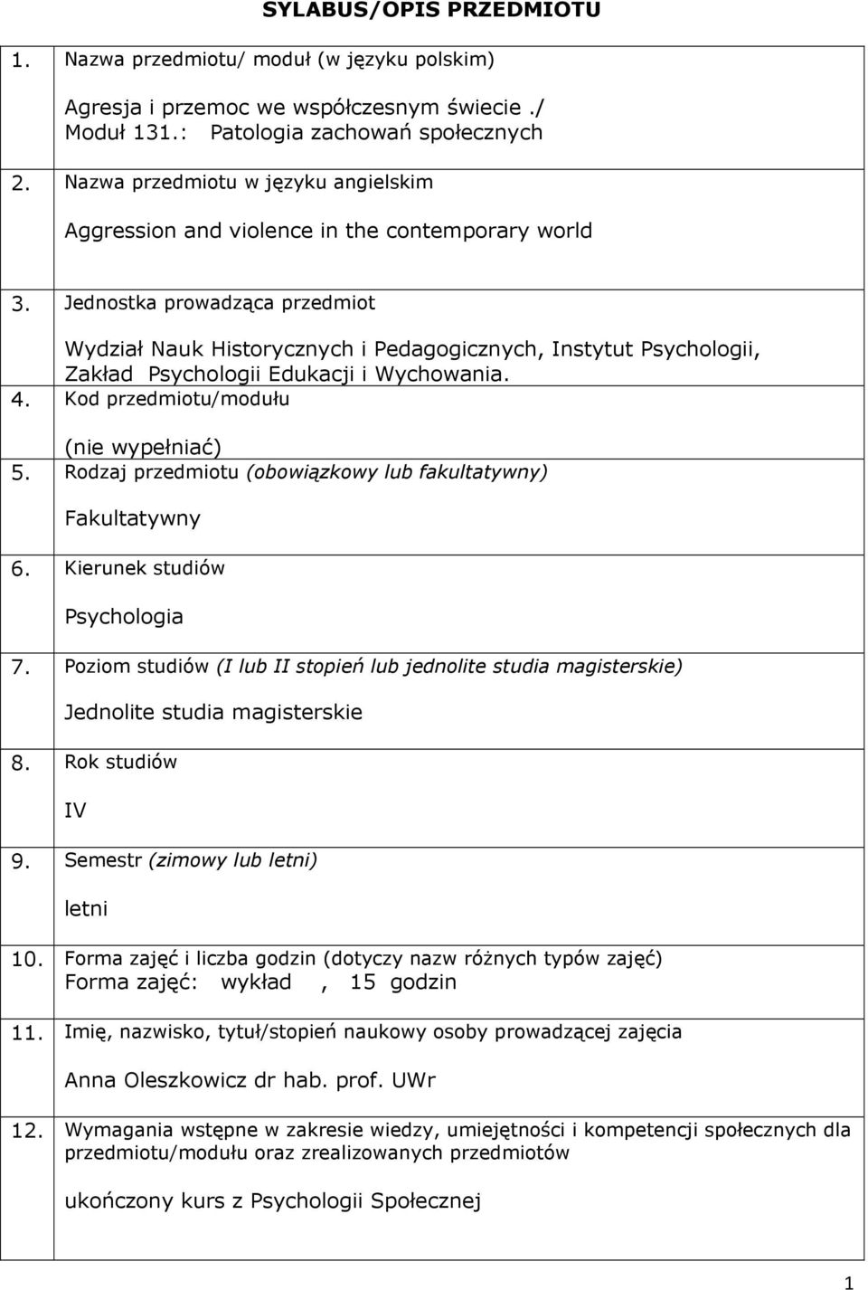 Jednostka prowadząca przedmiot Wydział Nauk Historycznych i Pedagogicznych, Instytut Psychologii, Zakład Psychologii Edukacji i Wychowania. 4. Kod przedmiotu/modułu (nie wypełniać) 5.