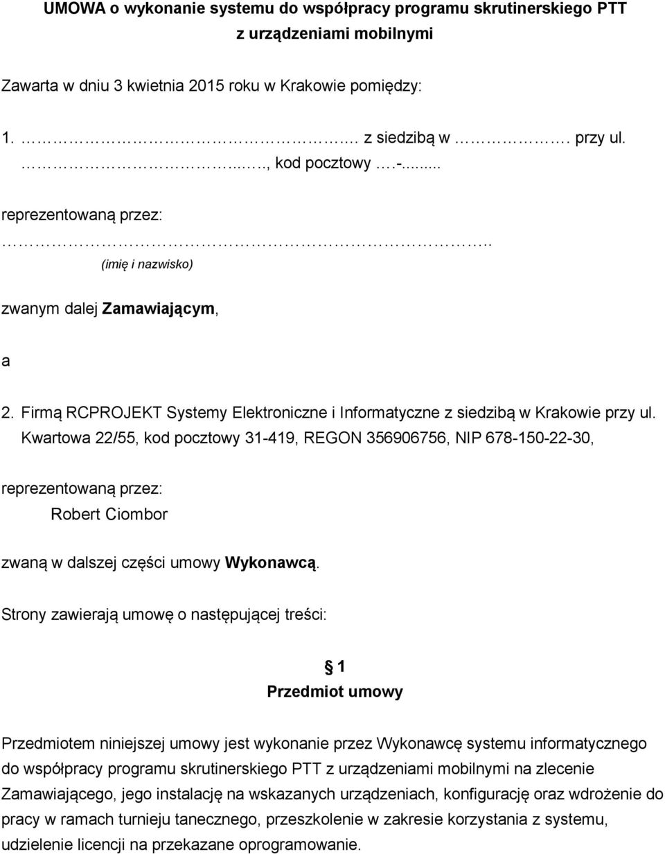 Kwartowa 22/55, kod pocztowy 31-419, REGON 356906756, NIP 678-150-22-30, reprezentowaną przez: Robert Ciombor zwaną w dalszej części umowy Wykonawcą.