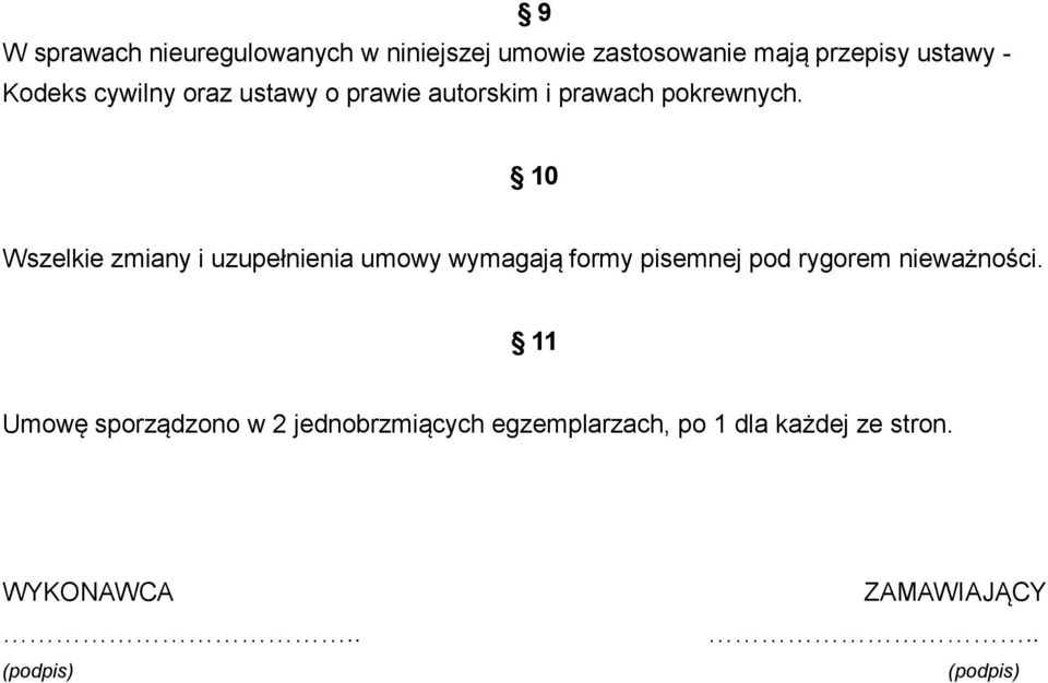 10 Wszelkie zmiany i uzupełnienia umowy wymagają formy pisemnej pod rygorem nieważności.