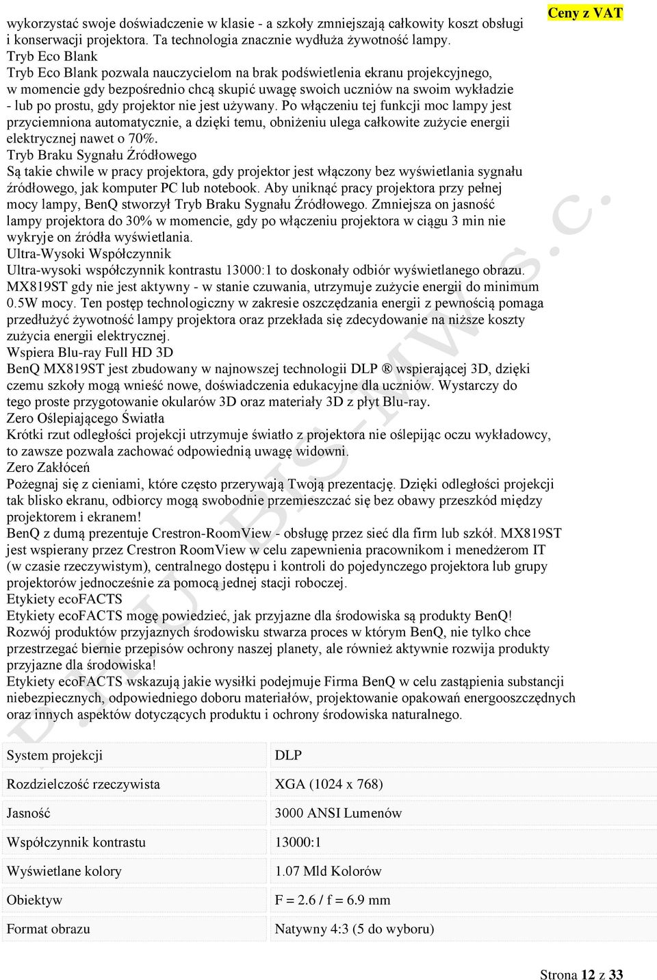 projektor nie jest używany. Po włączeniu tej funkcji moc lampy jest przyciemniona automatycznie, a dzięki temu, obniżeniu ulega całkowite zużycie energii elektrycznej nawet o 70%.