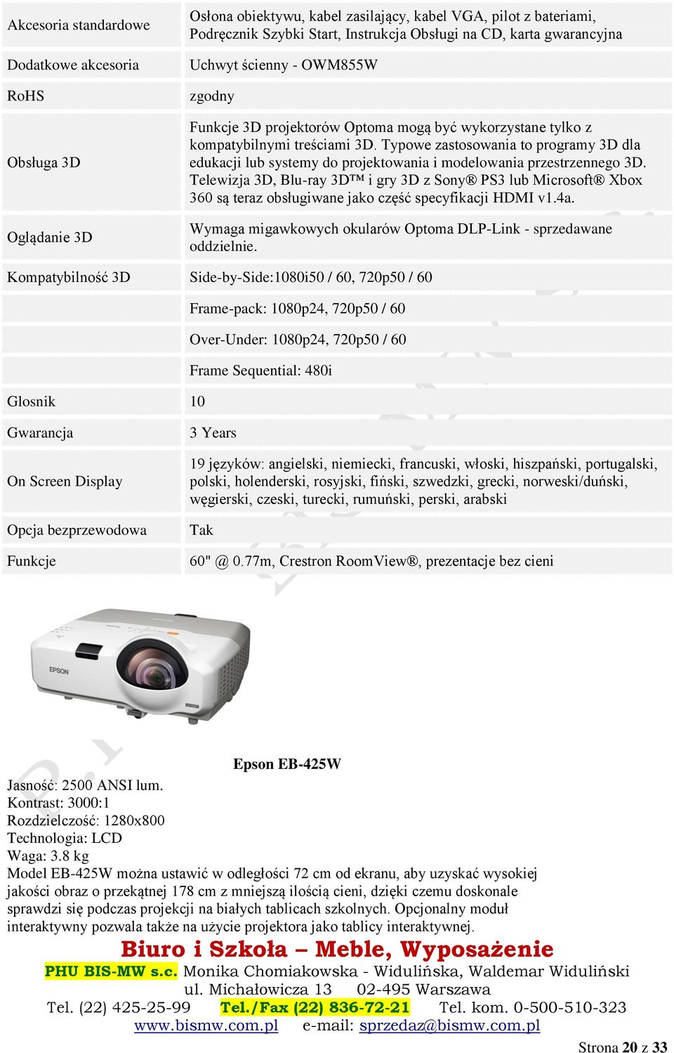 Typowe zastosowania to programy 3D dla edukacji lub systemy do projektowania i modelowania przestrzennego 3D.