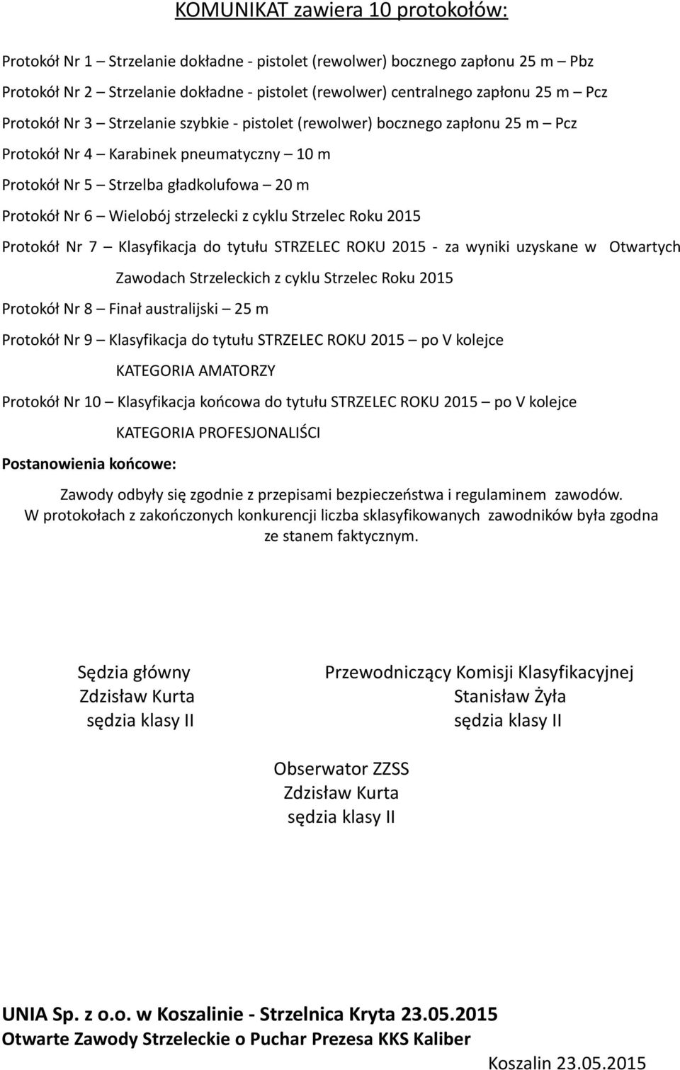 cyklu Strzelec Roku 2015 Protokół Nr 7 Klasyfikacja do tytułu STRZELEC ROKU 2015 - za wyniki uzyskane w Otwartych Zawodach Strzeleckich z cyklu Strzelec Roku 2015 Protokół Nr 8 Finał australijski 25