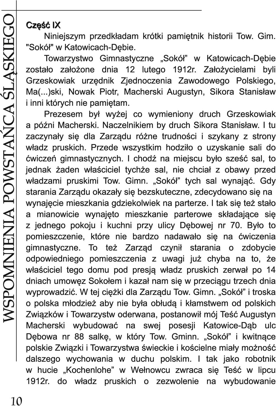 ..)ski, Nowak Piotr, Macherski Augustyn, Sikora Stanisław i inni których nie pamiętam. Prezesem był wyżej co wymieniony druch Grzeskowiak a późni Macherski. Naczelnikiem by druch Sikora Stanisław.