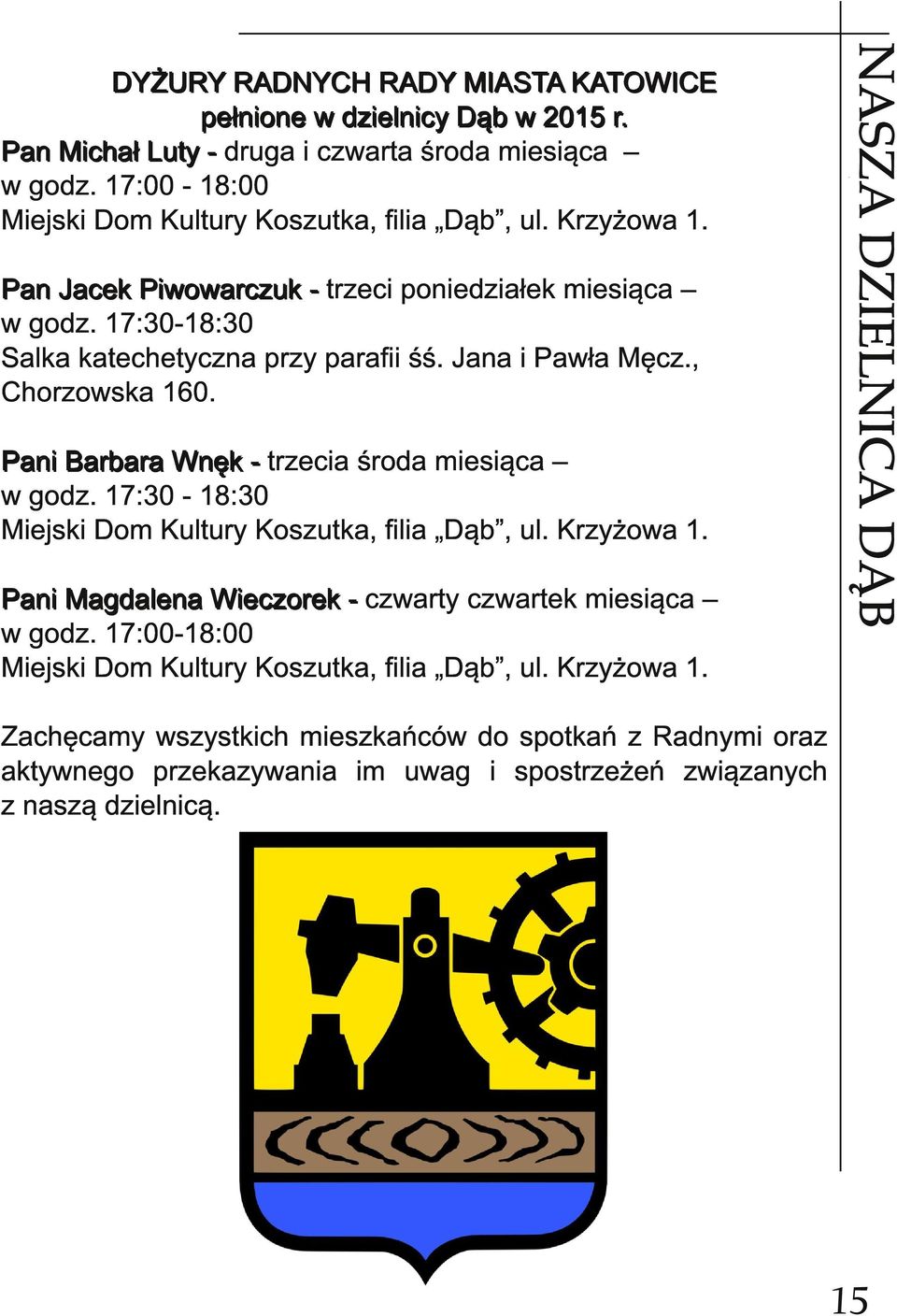 P a n i M a g d a l e n a Wi e czore k - czwarty czwartek miesiąca w godz. 1 7:00-1 8:00 Miejski Dom Kultury Koszutka, filia Dąb, ul. Krzyżowa 1.