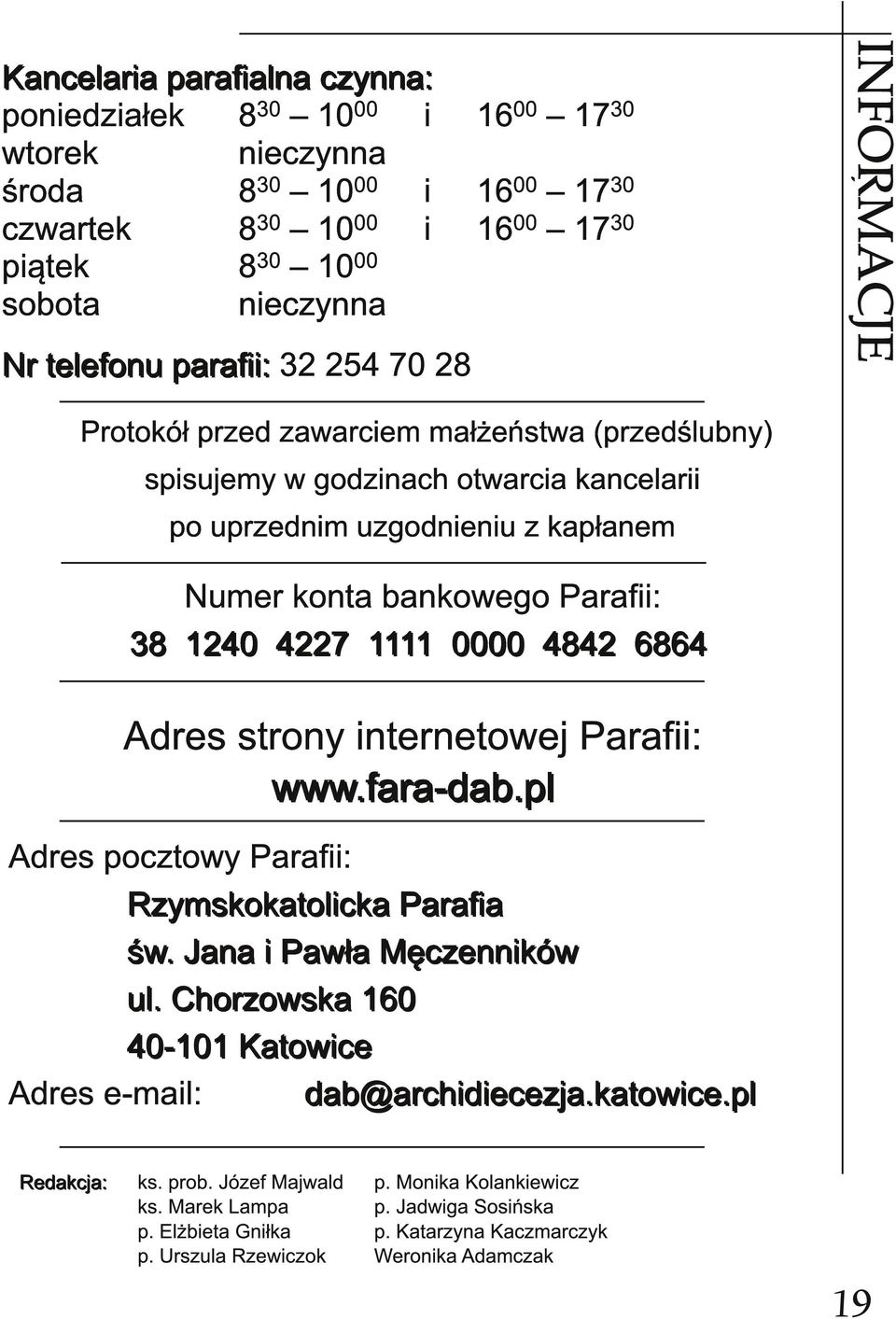 1 7 30 piątek 8 30 1 0 00 sobota nieczynna N r te l e fon u p a ra fi i : 32 254 70 28 Adres strony internetowej Parafii: www. fa ra -d a b.