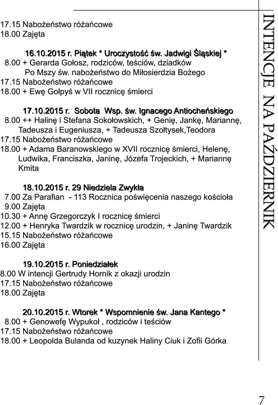 00 ++ Halinę i Stefana Sokołowskich, + Genię, Jankę, Mariannę, Tadeusza i Eugeniusza, + Tadeusza Szołtysek,Teodora 1 8.