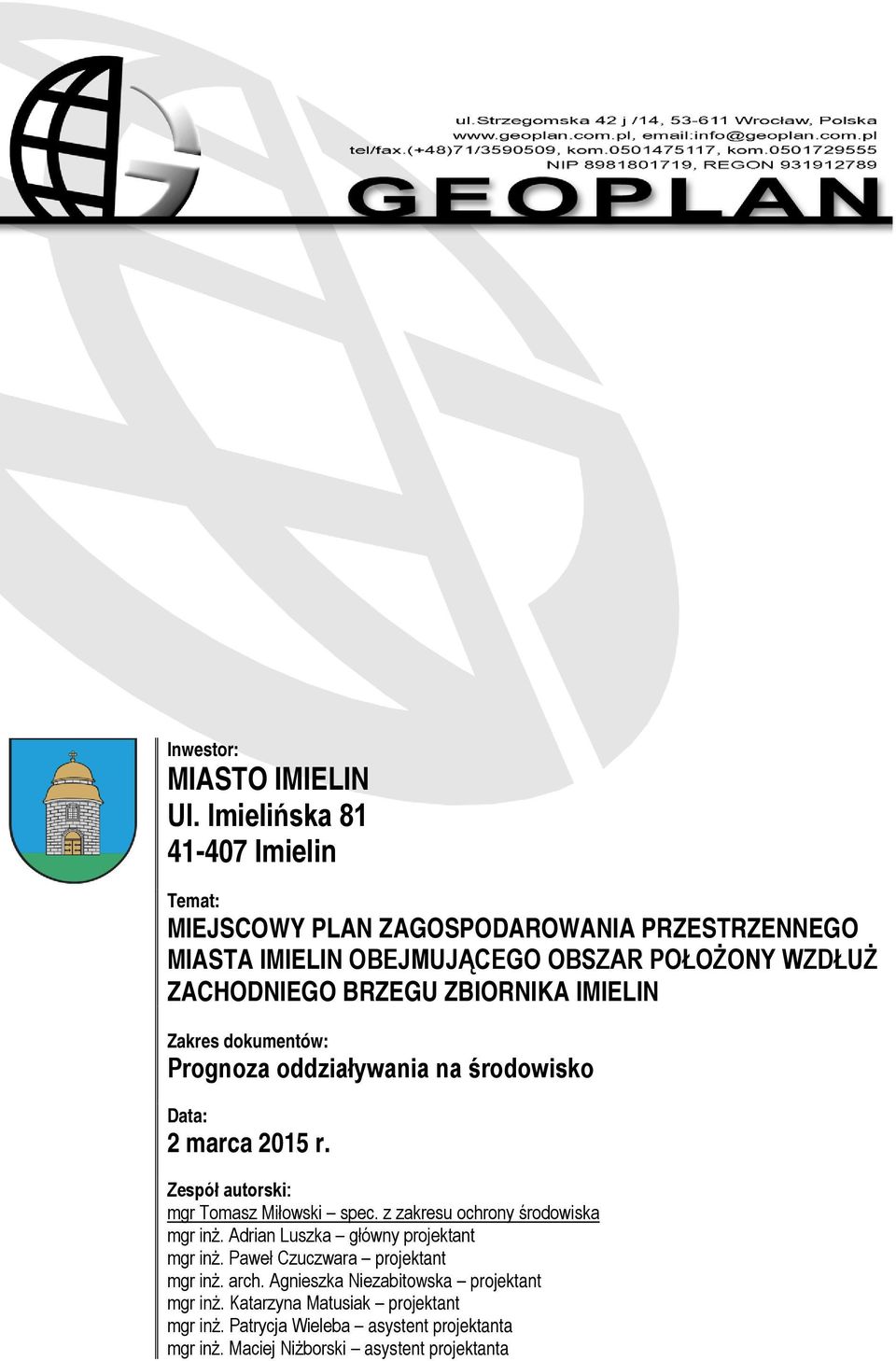 ZBIORNIKA IMIELIN Zakres dokumentów: Prognoza oddziaływania na środowisko Data: 2 marca 2015 r. Zespół autorski: mgr Tomasz Miłowski spec.
