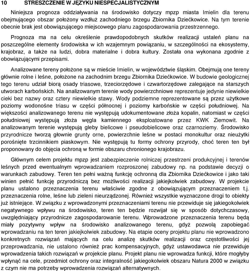 Prognoza ma na celu określenie prawdopodobnych skutków realizacji ustaleń planu na poszczególne elementy środowiska w ich wzajemnym powiązaniu, w szczególności na ekosystemy, krajobraz, a także na