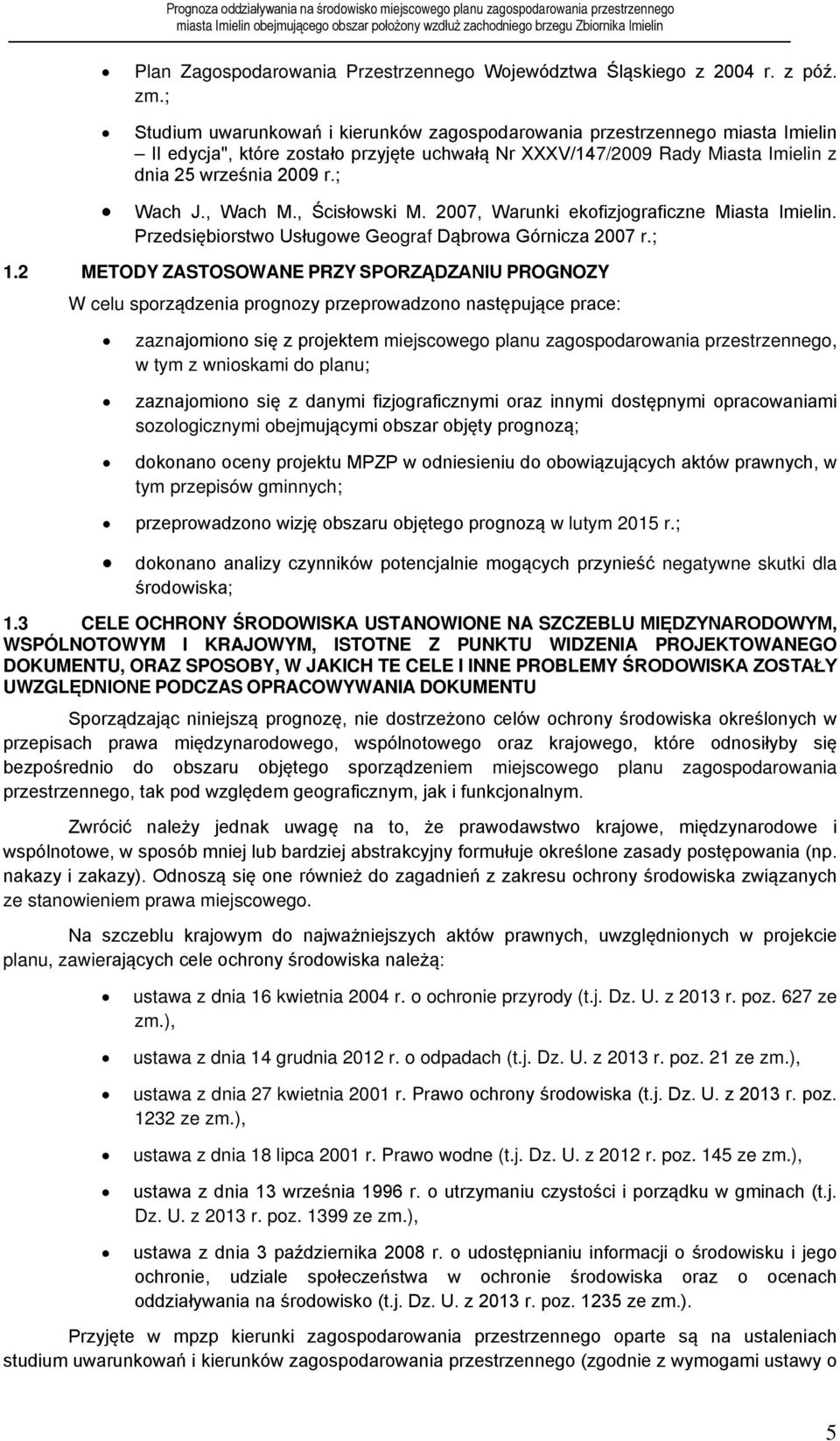 , Wach M., Ścisłowski M. 2007, Warunki ekofizjograficzne Miasta Imielin. Przedsiębiorstwo Usługowe Geograf Dąbrowa Górnicza 2007 r.; 1.