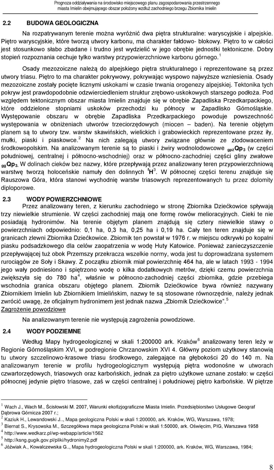 1 Osady mezozoiczne należą do alpejskiego piętra strukturalnego i reprezentowane są przez utwory triasu. Piętro to ma charakter pokrywowy, pokrywając wyspowo najwyższe wzniesienia.