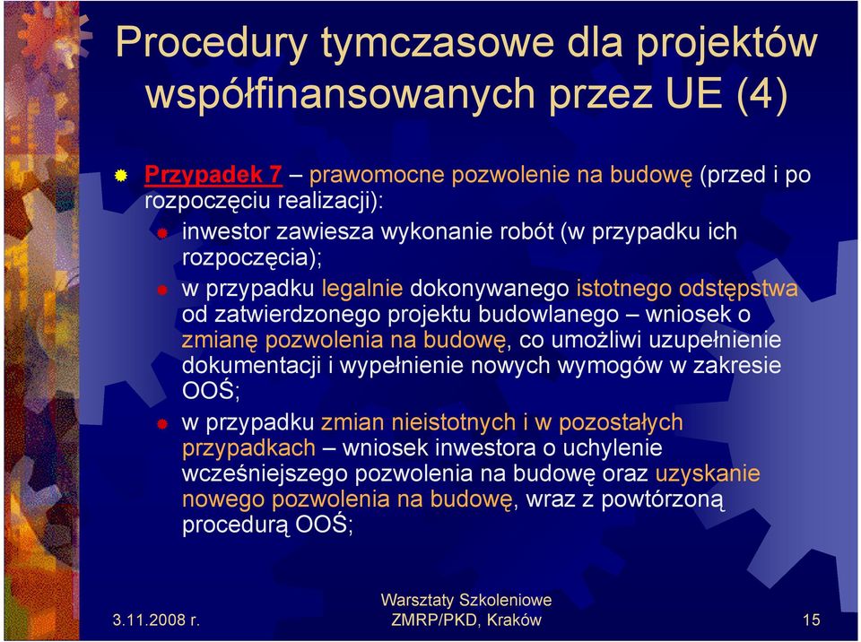 zmianę pozwolenia na budowę, co umoŝliwi uzupełnienie dokumentacji i wypełnienie nowych wymogów w zakresie OOŚ; w przypadku zmian nieistotnych i w pozostałych