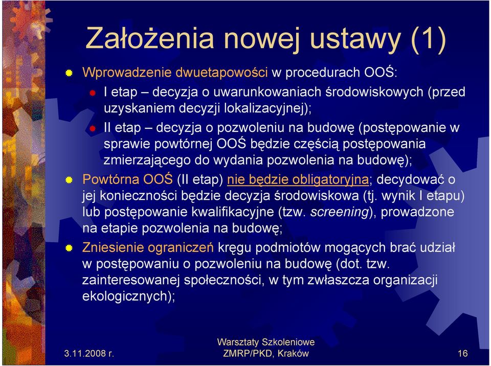 decydować o jej konieczności będzie decyzja środowiskowa (tj. wynik I etapu) lub postępowanie kwalifikacyjne (tzw.