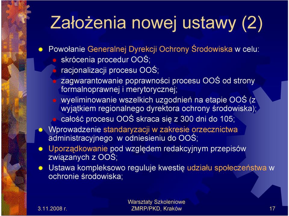 ochrony środowiska); całość procesu OOŚ skraca się z 300 dni do 105; Wprowadzenie standaryzacji w zakresie orzecznictwa administracyjnego w odniesieniu do