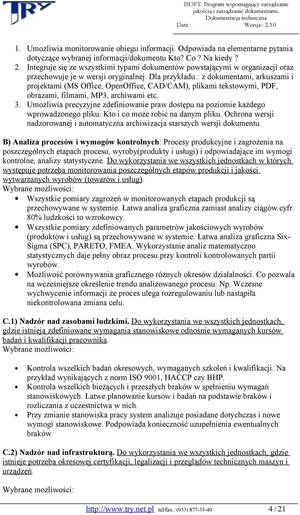 Dla przykładu : z dokumentami, arkuszami i projektami (MS Office, OpenOffice, CAD/CAM), plikami tekstowymi, PDF, obrazami, filmami, MP3, archiwami etc. 3.