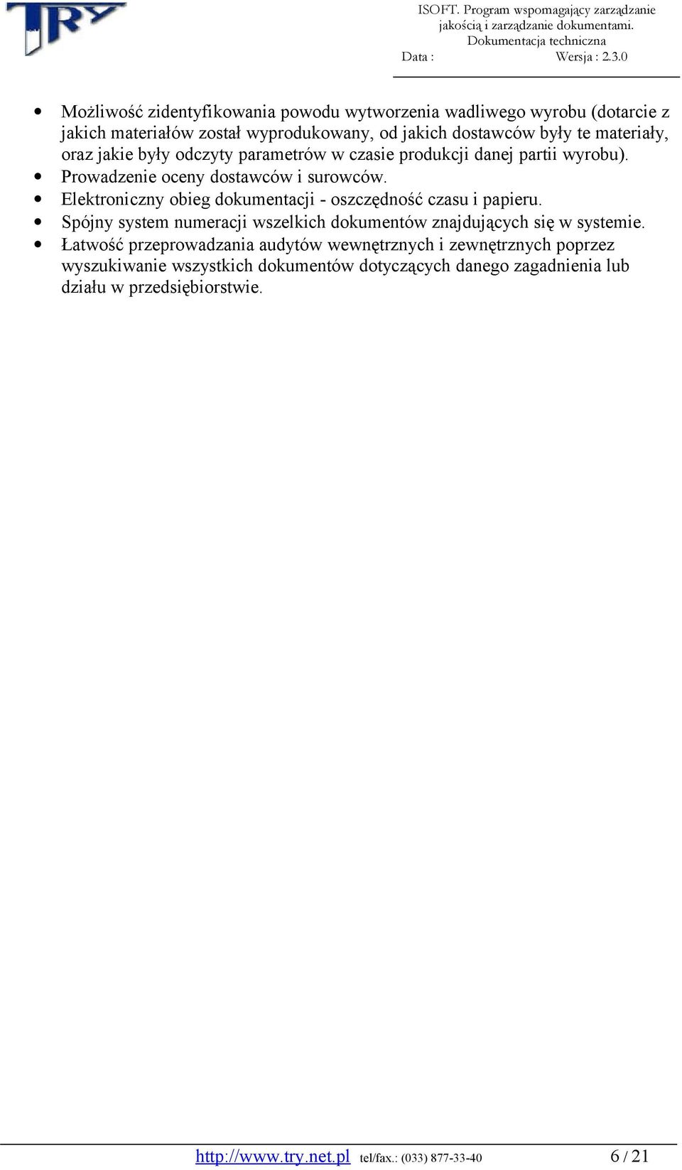 Elektroniczny obieg dokumentacji - oszczędność czasu i papieru. Spójny system numeracji wszelkich dokumentów znajdujących się w systemie.