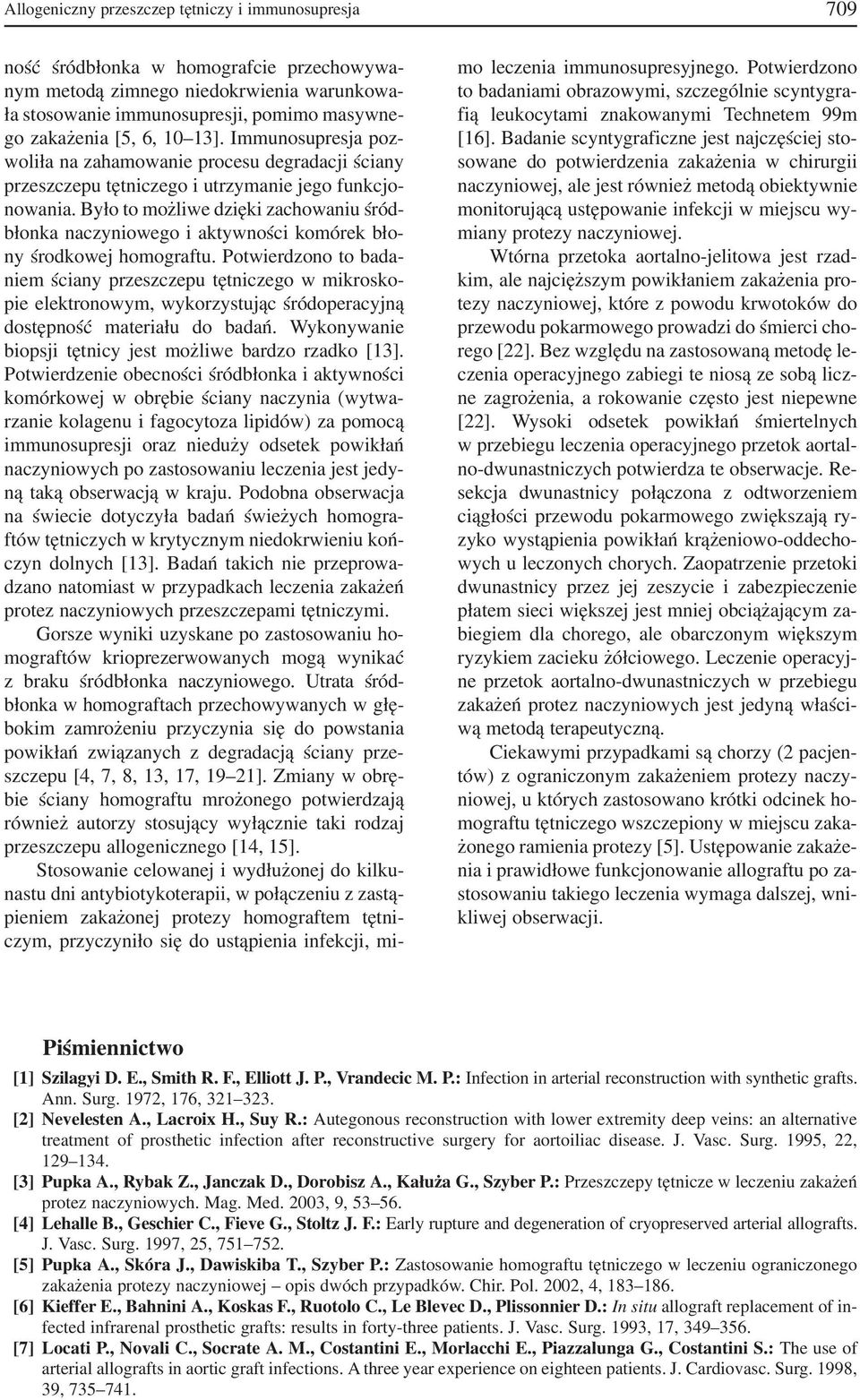 Było to możliwe dzięki zachowaniu śród błonka naczyniowego i aktywności komórek bło ny środkowej homograftu.