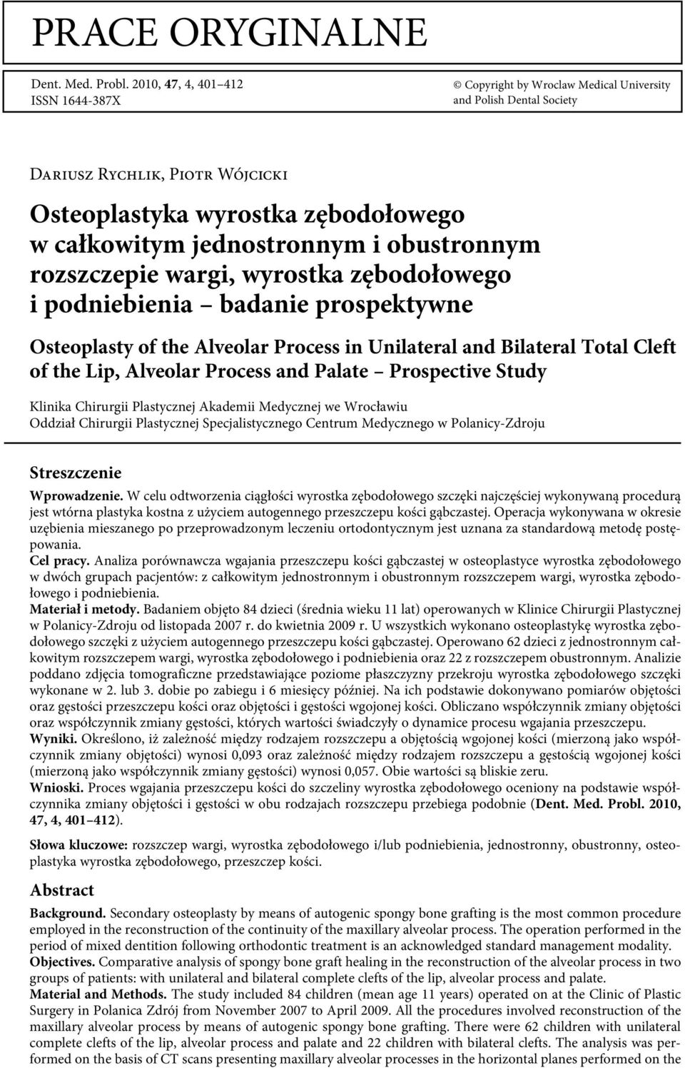 obustronnym rozszczepie wargi, wyrostka zębodołowego i podniebienia badanie prospektywne Osteoplasty of the Alveolar Process in Unilateral and Bilateral Total Cleft of the Lip, Alveolar Process and