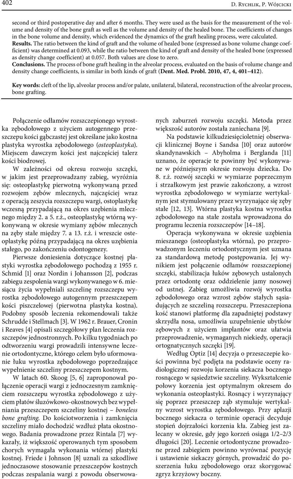 The coefficients of changes in the bone volume and density, which evidenced the dynamics of the graft healing process, were calculated. Results.