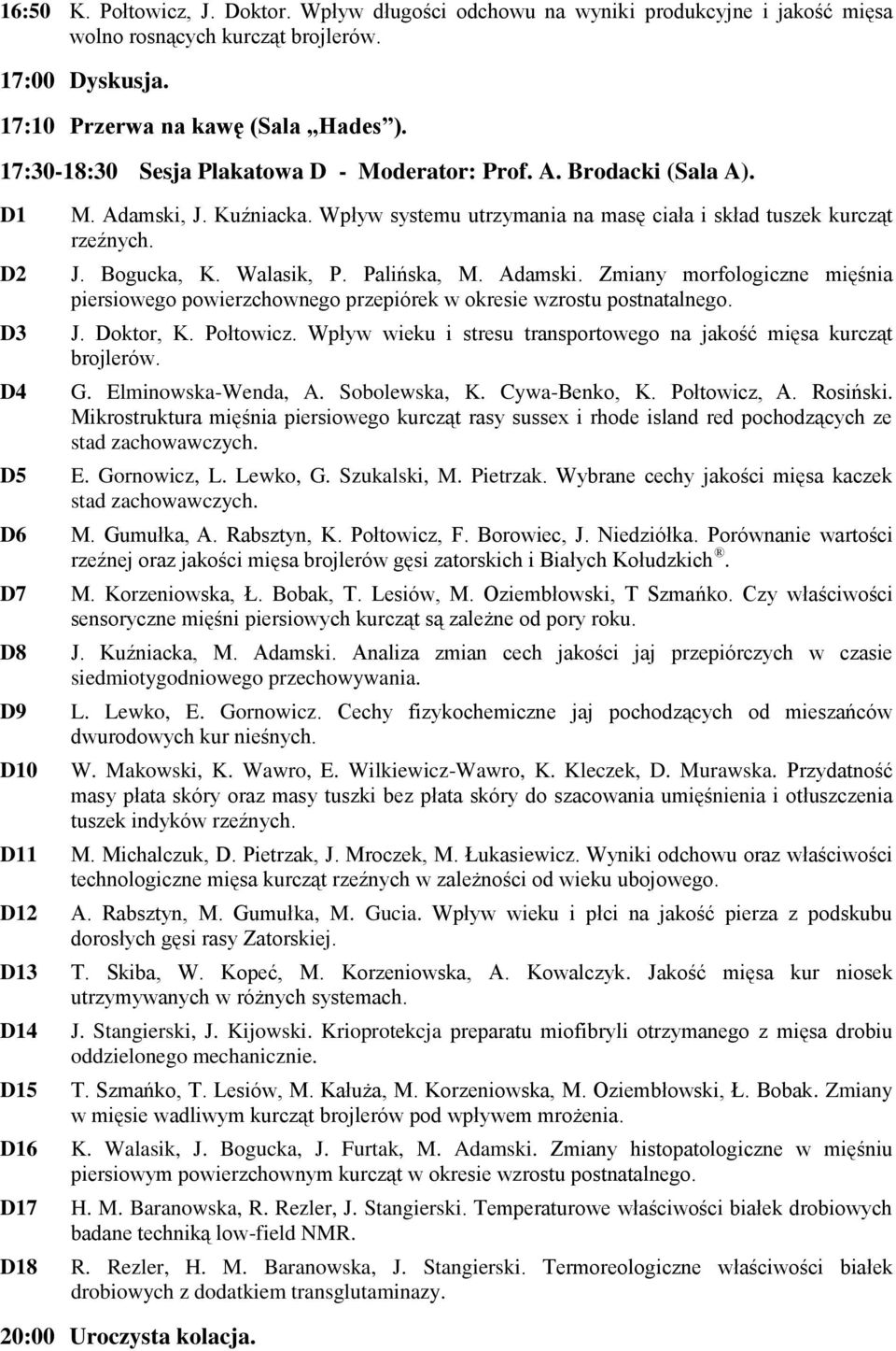 Wpływ systemu utrzymania na masę ciała i skład tuszek kurcząt rzeźnych. J. Bogucka, K. Walasik, P. Palińska, M. Adamski.