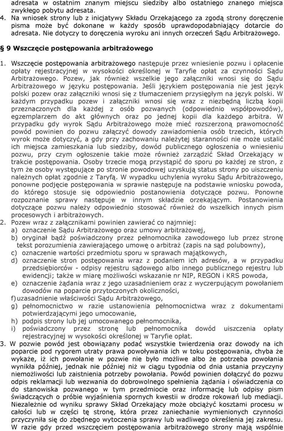 Nie dotyczy to doręczenia wyroku ani innych orzeczeń Sądu ArbitraŜowego. 9 Wszczęcie postępowania arbitraŝowego 1.