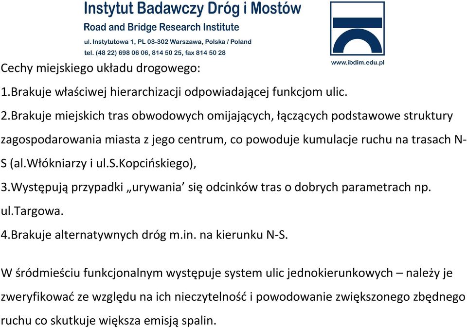 N- S (al.włókniarzy i ul.s.kopcińskiego), 3.Występująprzypadki urywania sięodcinków tras o dobrych parametrach np. ul.targowa. 4.Brakuje alternatywnych dróg m.