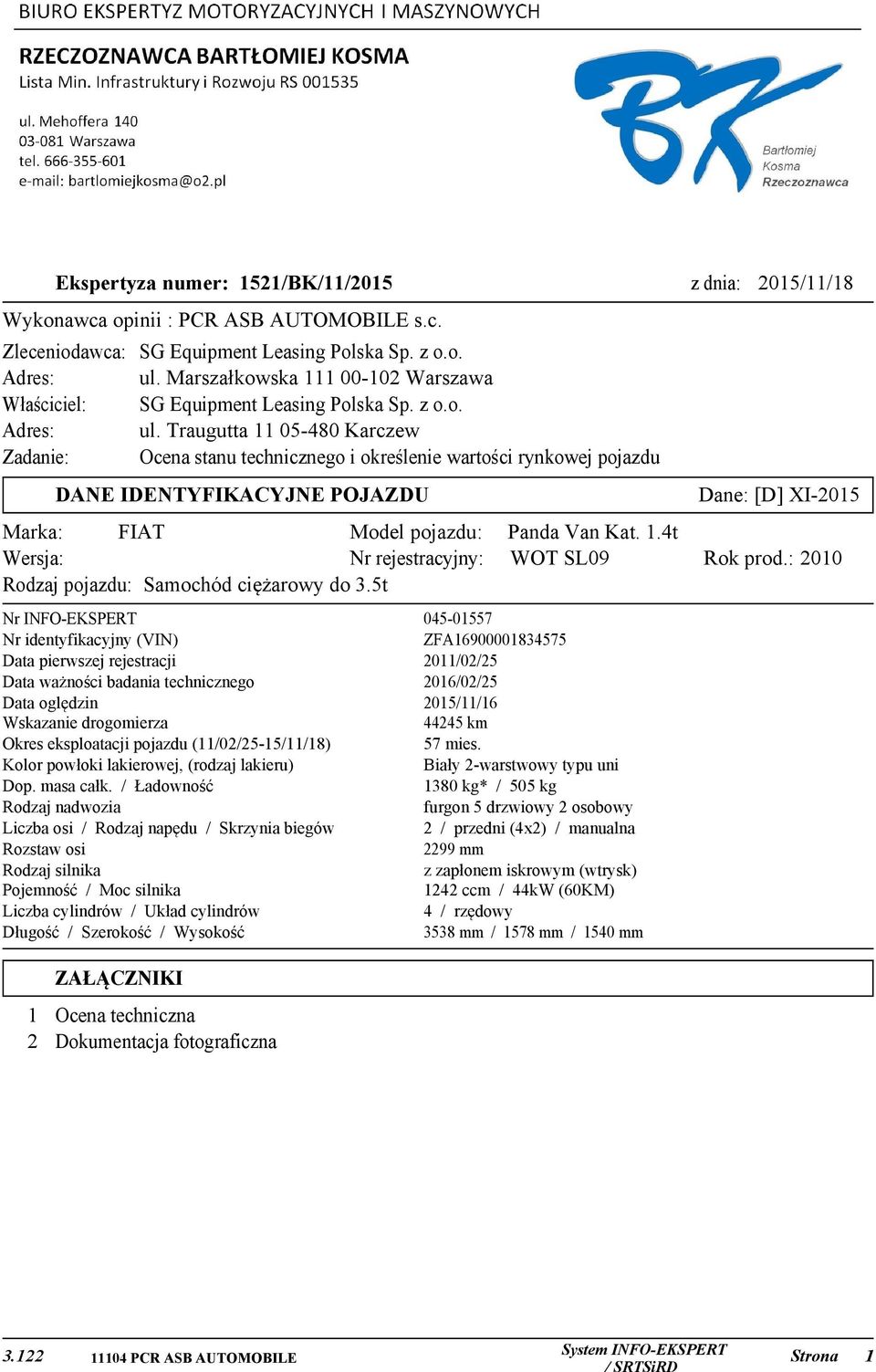 Traugutta 11 05-480 Karczew Zadanie: Ocena stanu technicznego i określenie wartości rynkowej pojazdu Dane: [D] XI-2015 DANE IDENTYFIKACYJNE POJAZDU Marka: FIAT Model pojazdu: Wersja: Nr