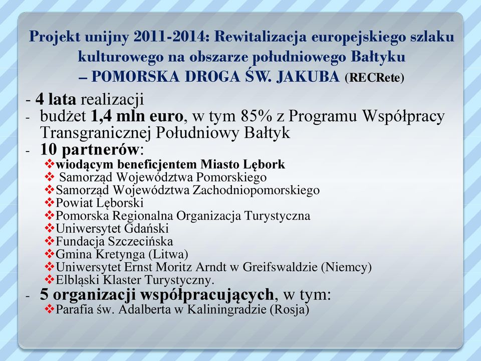 Miasto Lębork Samorząd Województwa Pomorskiego Samorząd Województwa Zachodniopomorskiego Powiat Lęborski Pomorska Regionalna Organizacja Turystyczna Uniwersytet Gdański