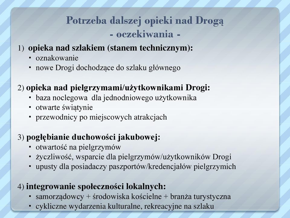 pogłębianie duchowości jakubowej: otwartość na pielgrzymów życzliwość, wsparcie dla pielgrzymów/użytkowników Drogi upusty dla posiadaczy