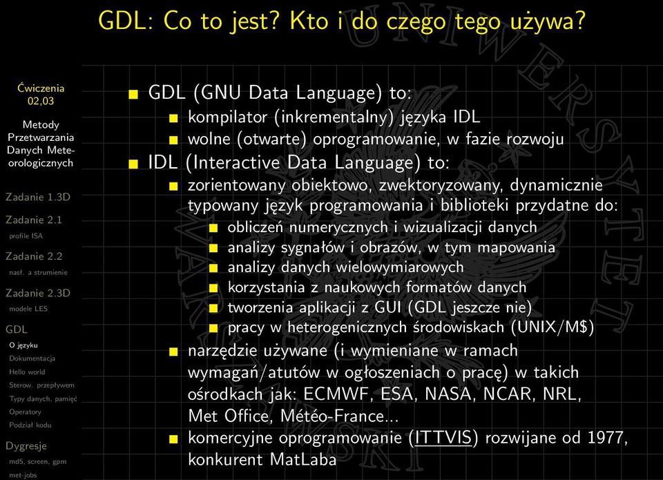 dynamicznie typowany język programowania i biblioteki przydatne do: obliczeń numerycznych i wizualizacji danych analizy sygnałów i obrazów, w tym mapowania analizy danych wielowymiarowych