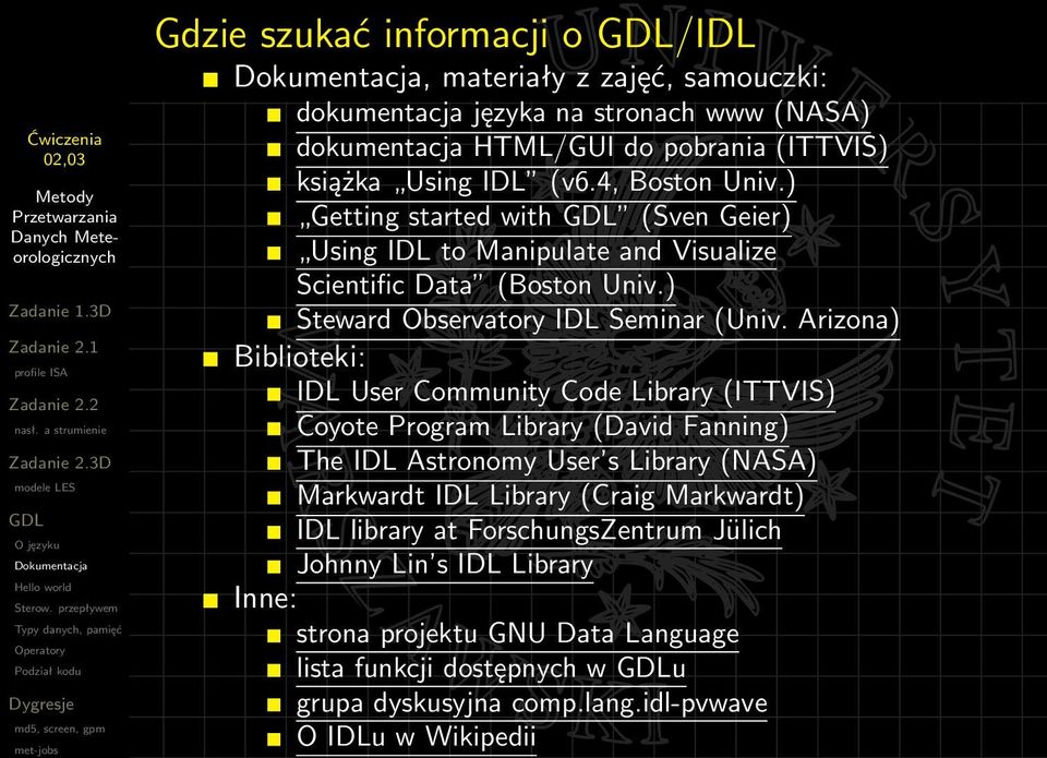 Arizona) Biblioteki: IDL User Community Code Library (ITTVIS) Coyote Program Library (David Fanning) The IDL Astronomy User s Library (NASA) Markwardt IDL Library (Craig