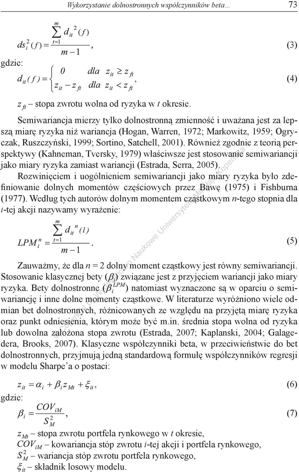 Również zgodnie z teorią perspektywy (Kahneman, Tversky, 1979) właściwsze jest stosowanie semiwariancji jako miary ryzyka zamiast wariancji (Estrada, Serra, 2005).