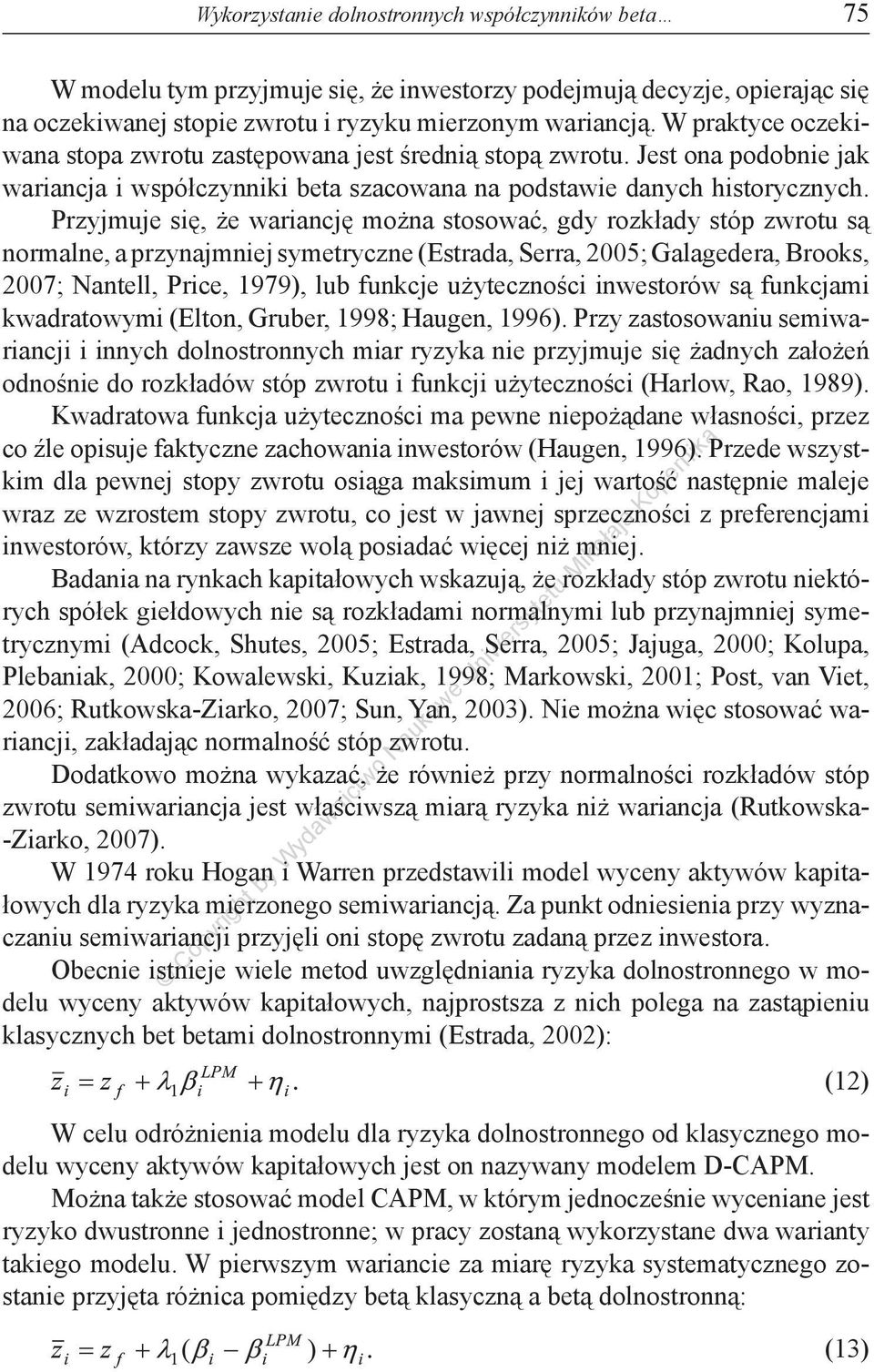 Przyjmuje się, że wariancję można stosować, gdy rozkłady stóp zwrotu są normalne, a przynajmniej symetryczne (Estrada, Serra, 2005; Galagedera, Brooks, 2007; Nantell, Price, 1979), lub funkcje